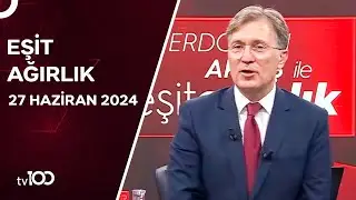 Erdoğan Aktaş ile Eşit Ağırlık | 27 Haziran 2024