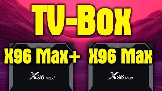 TV-Box X96 Max и X96 Max plus от Vontar – лучшие? Чем отличаются эти самые популярные ТВ-приставки?