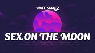 Nafe Smallz - Sex On The Moon (Lyrics)