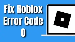 How To Fix Roblox Error Code 0 (2024)