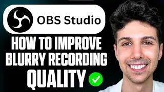 How to Improve Recording Quality in OBS Studio - Fix Blurry Recordings