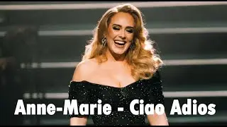 Anne-Marie - Ciao Adios (Lyrics) | Adele, Christina Perri, Clean Bandit ...(Mix)