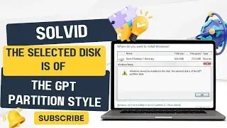 Error: 'Windows cannot be installed to this disk. The selected disk is of the GPT partition style.'