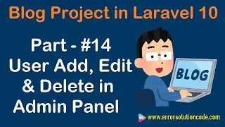 #14 User Add, Edit & Delete in Admin Panel using Laravel 10 | Blog Project in Laravel 10