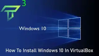 How To Install Windows 10 In VirtualBox