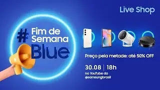 #SamsungLiveShop 30/08 –  50% OFF para o seu Fim de Semana ficar Blue!