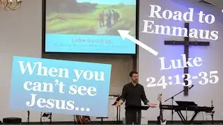 When You Can't See Jesus | Luke 24:13-35 Sermon (The Road to Emmaus)