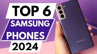 Top 6 Best Samsung Phones In 2024