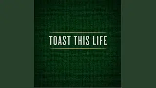 Toast This Life