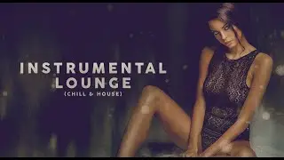 Instrumental Lounge (Chill & House) - Remix