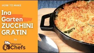 Ina Garten ZUCCHINI GRATIN by WomenChefs