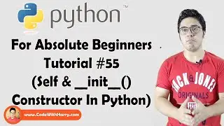 Self & __init__() (Constructors) | Python Tutorials For Absolute Beginners In Hindi #55