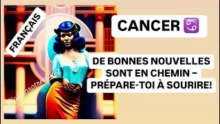 TAROT CANCER ♋️: DE BONNES NOUVELLES SONT EN CHEMIN – PRÉPARE-TOI À SOURIRE!