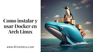 Como instalar y usar #Docker en Arch #Linux - Guía paso a paso