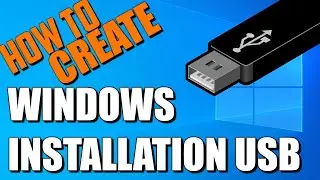 Installing Windows - How to Create Windows Installation USB