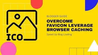 How to Overcome Favicon Leverage Browser Caching in Blogger | Speedup Your Blog