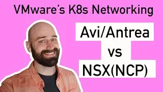 Container Networking - Avi/Antrea vs NSX for K8s (CNI and LB and Ingress... Oh my!)