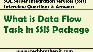 SSIS Interview Questions and Answers | What is Data Flow Task in SSIS Package