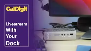 CalDigit TS3 Plus | Livestream With Your Dock