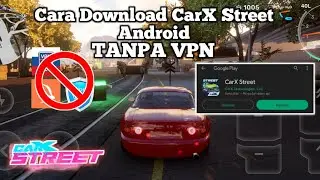 Tutorial Download CarXStreet Tanpa Vpn Work All android !!!