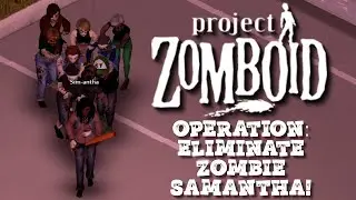 Project Zomboid 1: Operation Eliminate Zombie Samantha