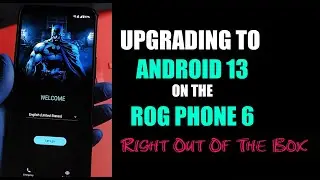 Does The ROG Phone 6 Have Android 13? Upgrading Right Out Of The Box & Viewing Android 13 Highlights