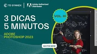 Adobe Photoshop: 3 Dicas, 5 Minutos Vol. III - TD SYNNEX PORTUGAL