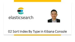 02 Sort Index By Type in Kibana Console and ElasticSearch Head Chrome Extension