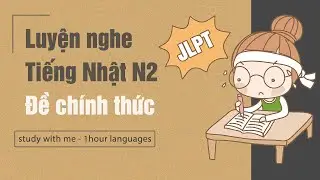 [Full Script] Nghe hiểu  jlpt N2 Choukai - Luyện thi 7/2022 #1