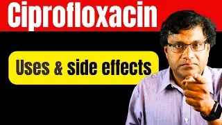 Ciprofloxacin uses and side effects: 11 tips you need to Know