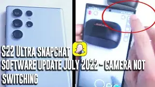 Samsung S22 July  update  - Snapchat Camera not switching - Camera not working - July 2022 update.