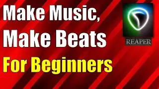 Music & Beat Making For Beginners! A Reaper Tutorial
