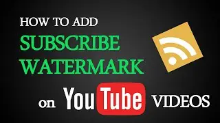 How To Add Subscribe Watermark on Youtube Videos?