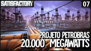 20.000 MEGAWATTS! Projeto Petrobras! 4 horas pra construir! - Satisfactory SE3 - Ep 07