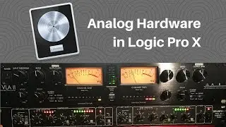 Setting up Analogue Hardware in Logic Pro X - Pros N Cons of using Hardware