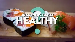 Is Sushi Actually Healthy? | Health