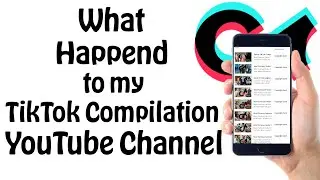 What Happened to my TikTok Compilation YouTube Channel