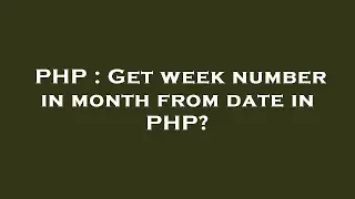 PHP : Get week number in month from date in PHP?