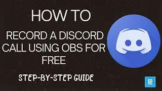 How to Record a Discord Call Using OBS For Free