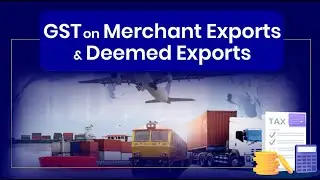 GST On Merchant Exports & Deemed Exports | N J Jain & Associates |