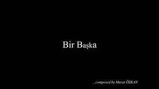Bir Başka - Murat ÖZKAN
