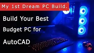 My 1st Dream PC Build For AutoCAD, PC for AutoCAD, AutoCAD Budget Pc build