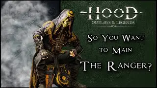 The Ultimate Ranger Guide | Hood: Outlaws and Legends [Pre-Game Release]