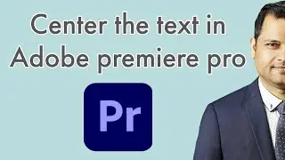 How to center the text in Adobe premiere pro | Align text vertically and horizontally