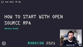 RoboCon 2021 - 2.06 HOW TO START WITH OPEN SOURCE RPA (Markus Stahl)