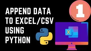 1/2 | Append Data to the end of Excel | Python | Automation | OpenPyXL | Microsoft Excel | CSV File