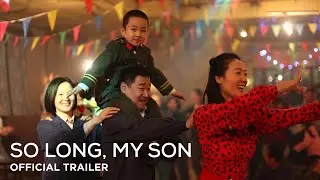 So Long, My Son | Official UK Trailer [HD] | In Cinemas & On Curzon Home Cinema 6 December