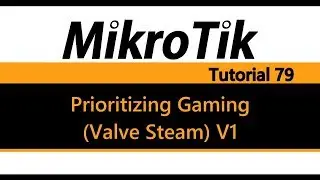 MikroTik Tutorial 79 - Prioritizing Gaming (Valve Steam dota 2) V1