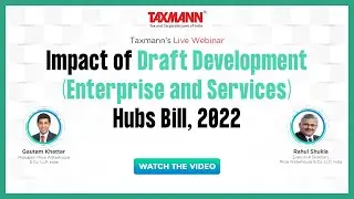 #TaxmannWebinar | Impact of Draft Development (Enterprise and Services) Hubs Bill, 2022