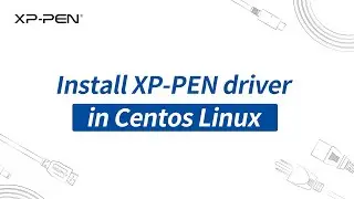 How to install and uninstall XP-PEN driver in Centos Linux